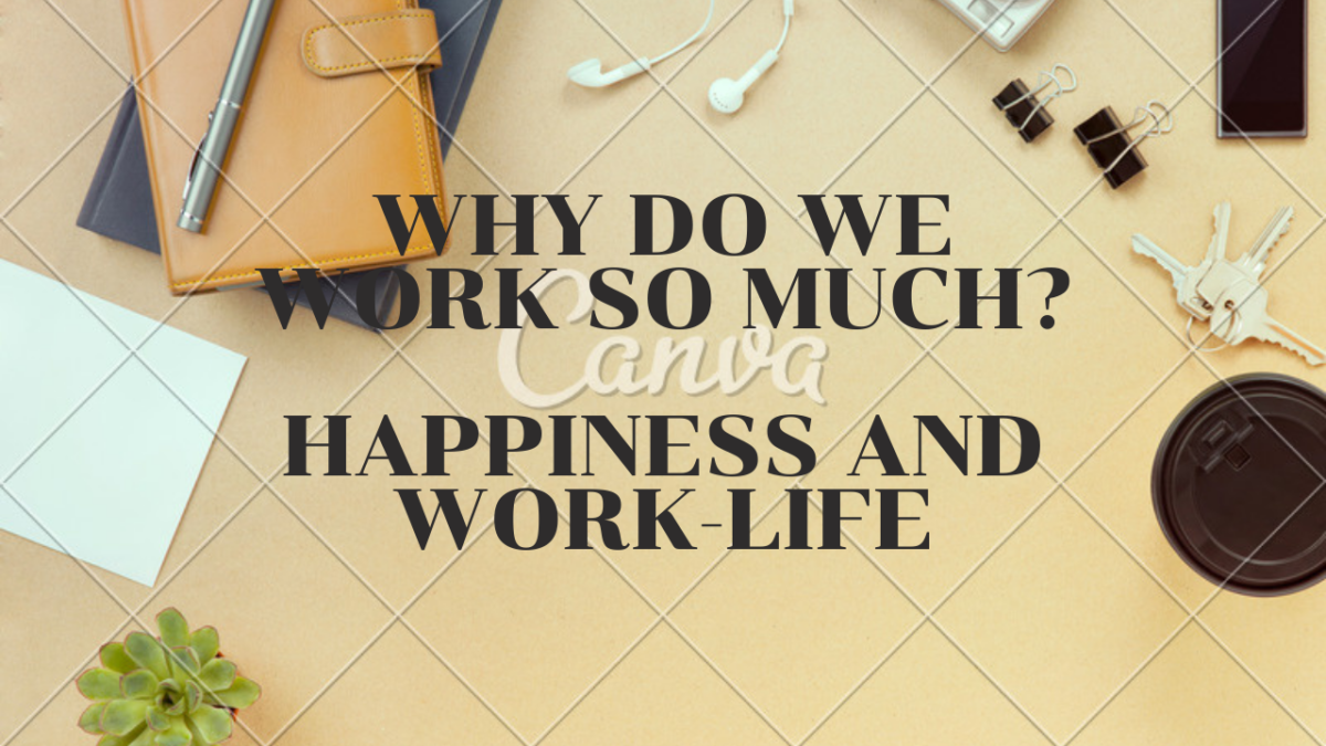 why-do-we-work-so-much-happiness-and-work-life-happiness-major